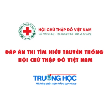 Đáp án thi Tìm hiểu truyền thống Hội chữ thập đỏ Việt Nam